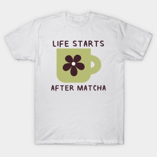 Life Starts After Matcha T-Shirt